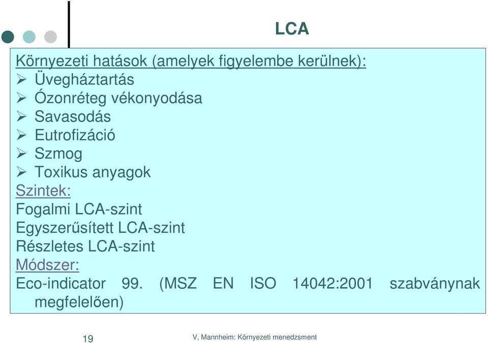 Szintek: Fogalmi LCA-szint Egyszerűsített LCA-szint Részletes