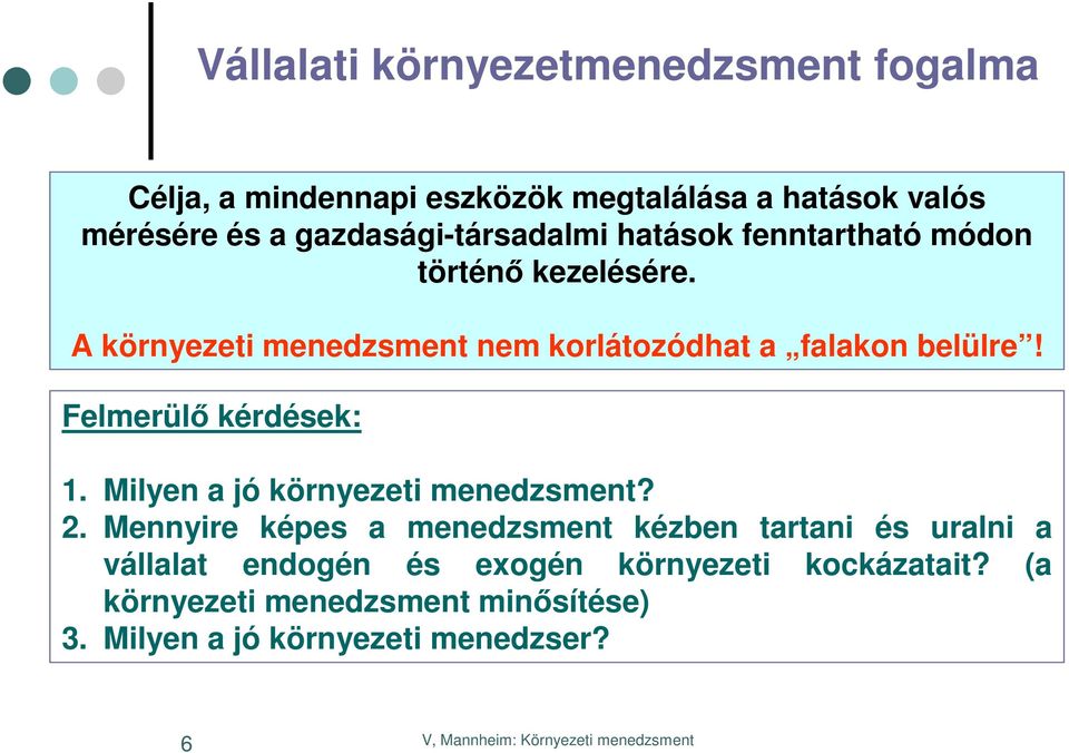 A környezeti menedzsment nem korlátozódhat a falakon belülre! Felmerülő kérdések: 1. Milyen a jó környezeti menedzsment?