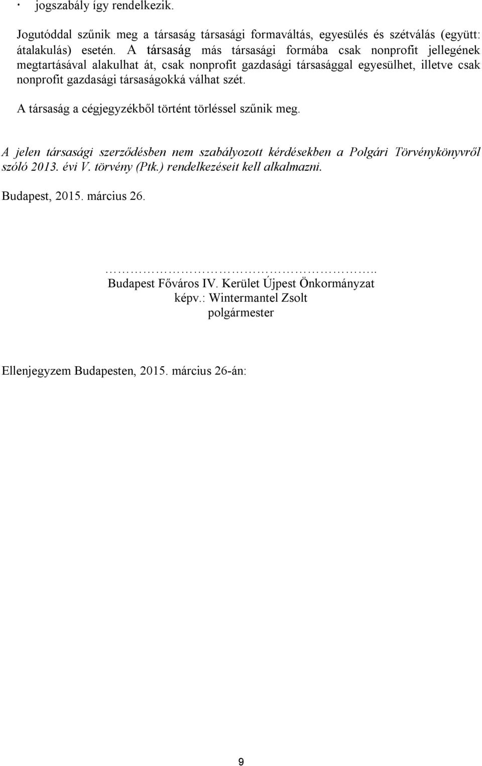 társaságokká válhat szét. A társaság a cégjegyzékből történt törléssel szűnik meg.