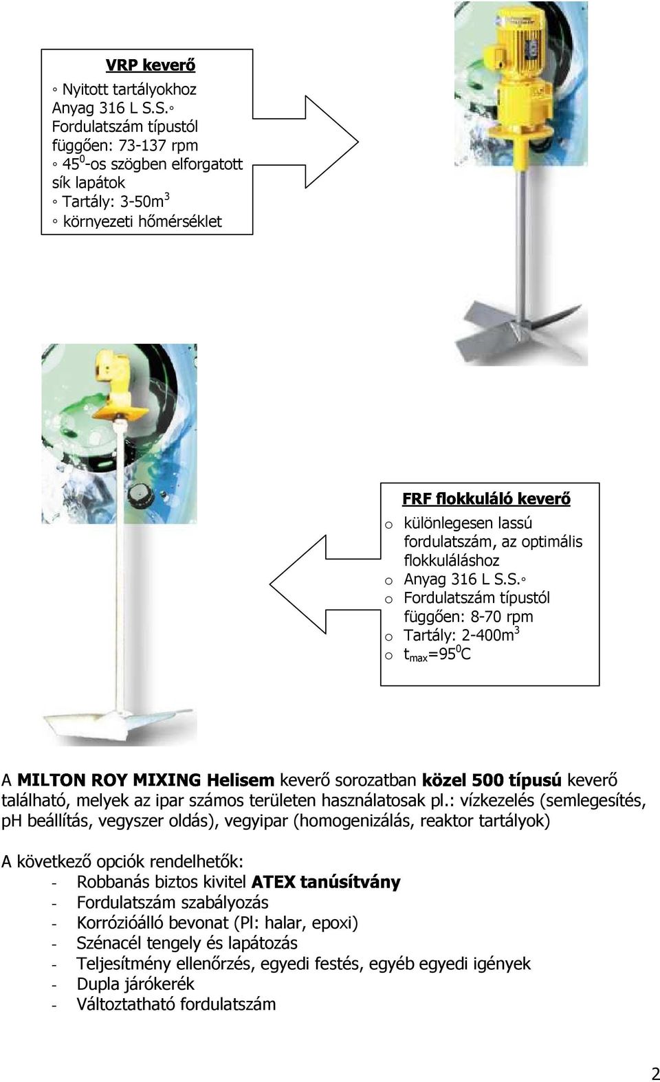 fordulatszám, az optimális flokkuláláshoz o Anyag 316 L S.