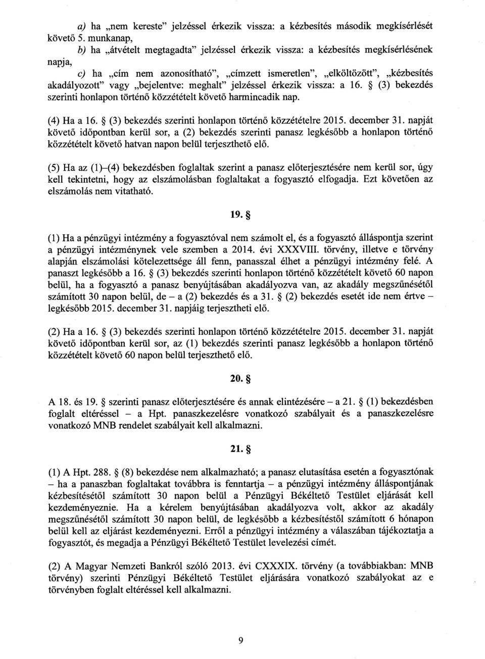 bejelentve : meghalt jelzéssel érkezik vissza: a 16. (3) bekezdé s szerinti honlapon történő közzétételt követő harmincadik nap. (4) Ha a 16. (3) bekezdés szerinti honlapon történő közzétételre 2015.