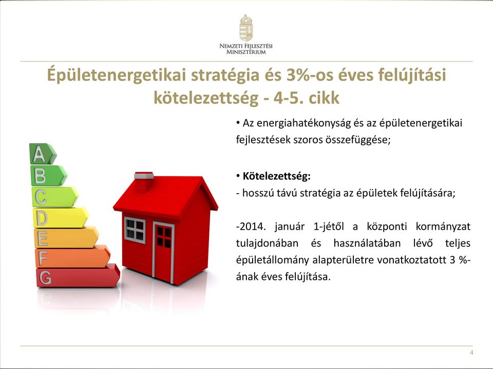 Kötelezettség: - hosszú távú stratégia az épületek felújítására; -2014.