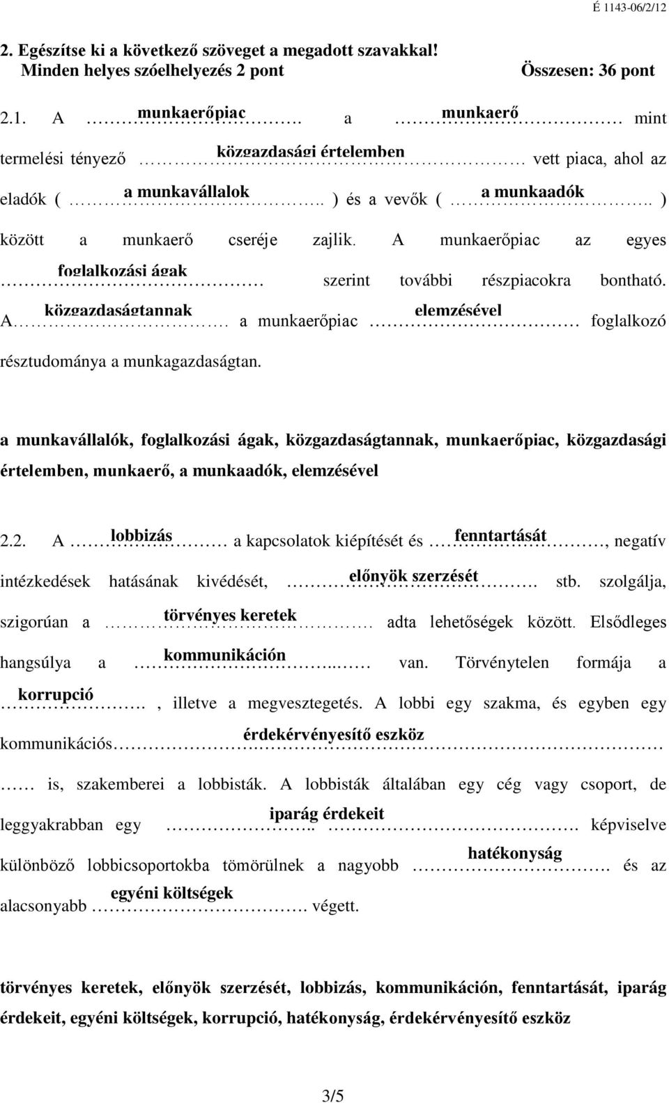 A munkaerőpiac az egyes foglalkozási ágak szerint további részpiacokra bontható. közgazdaságtannak elemzésével A. a munkaerőpiac foglalkozó résztudománya a munkagazdaságtan.