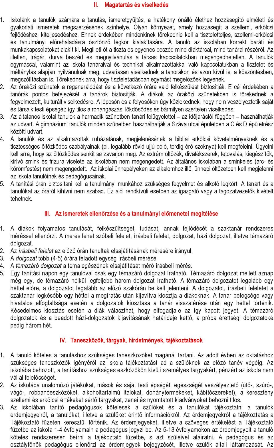 Ennek érdekében mindenkinek törekednie kell a tiszteletteljes, szellemi-erkölcsi és tanulmányi előrehaladásra ösztönző légkör kialakítására.