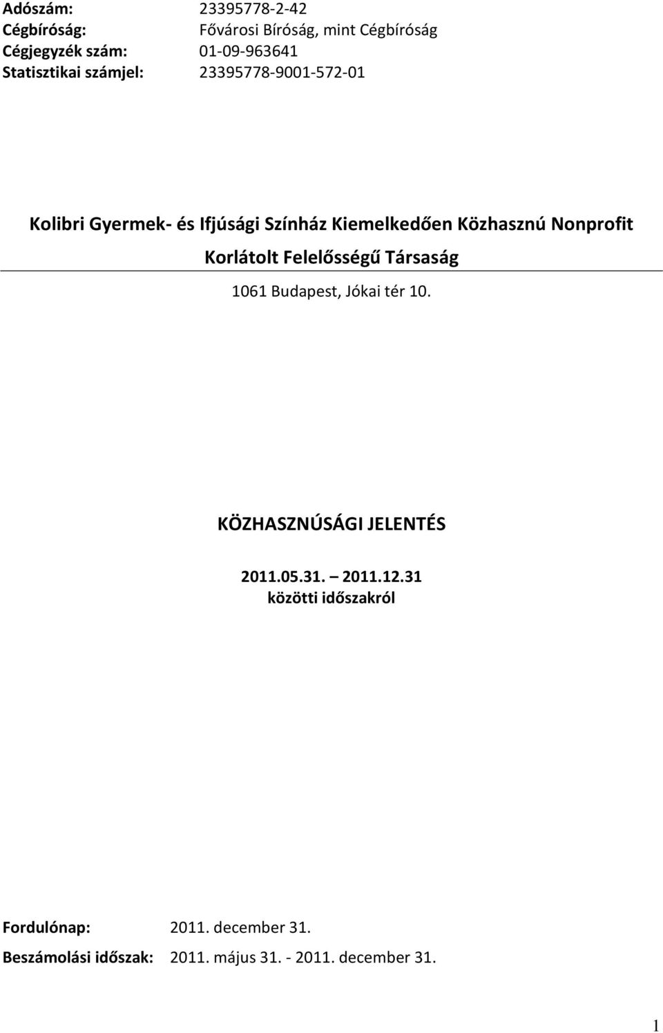 Nonprofit Korlátolt Felelősségű Társaság 1061 Budapest, Jókai tér 10. KÖZHASZNÚSÁGI JELENTÉS 2011.05.31.