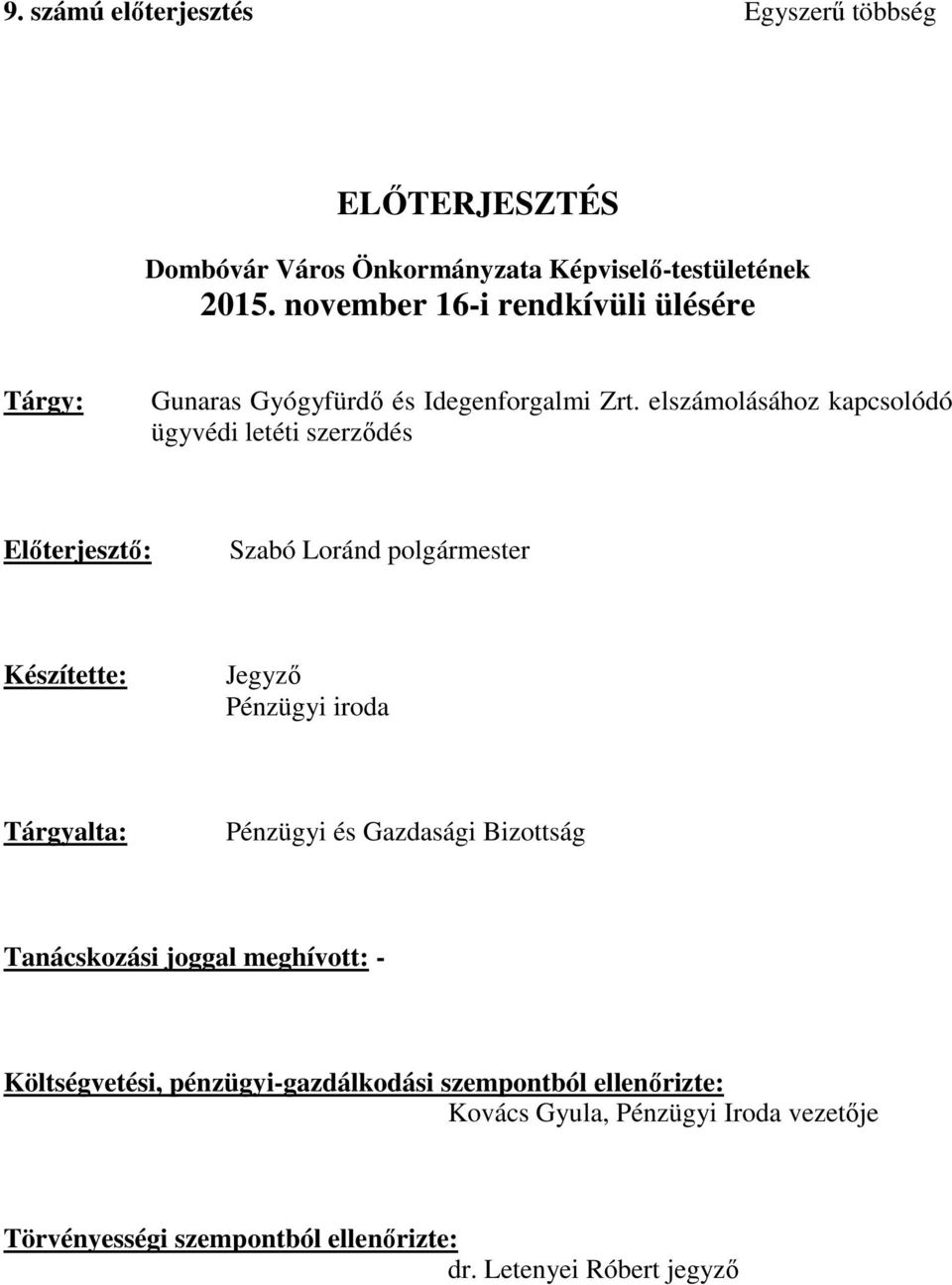 elszámolásához kapcsolódó ügyvédi letéti szerződés Előterjesztő: Szabó Loránd polgármester Készítette: Jegyző Pénzügyi iroda Tárgyalta: