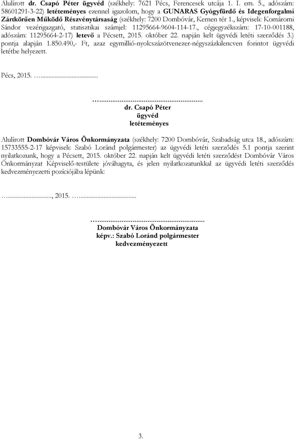 , képviseli: Komáromi Sándor vezérigazgató, statisztikai számjel: 11295664-9604-114-17., cégjegyzékszám: 17-10-001188, adószám: 11295664-2-17) letevő a Pécsett, 2015. október 22.