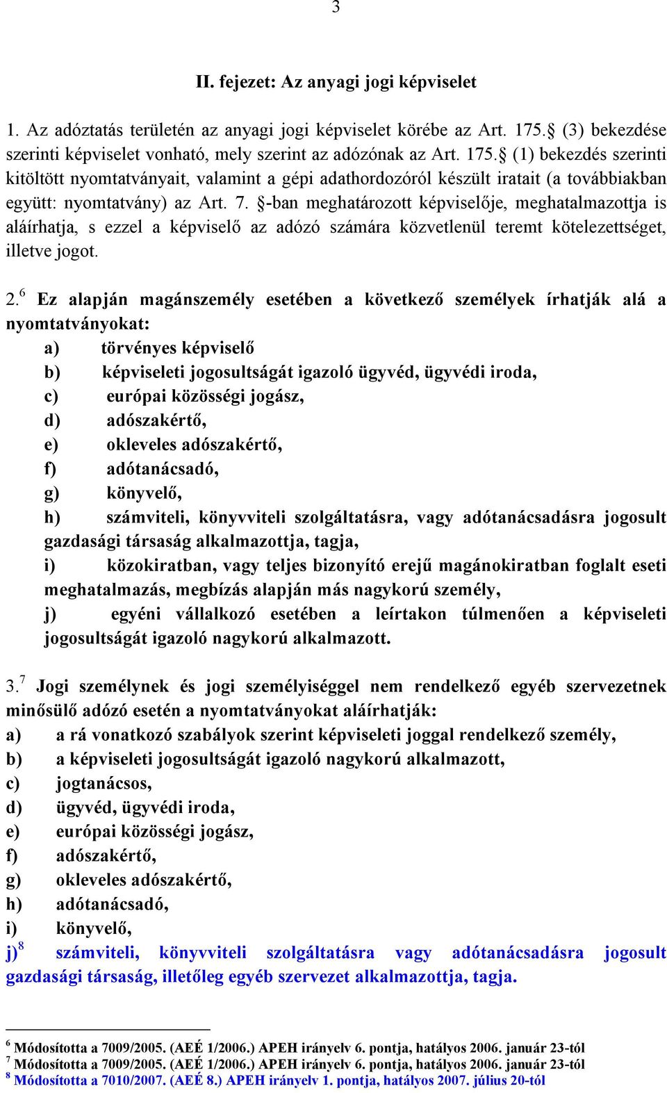 (1) bekezdés szerinti kitöltött nyomtatványait, valamint a gépi adathordozóról készült iratait (a továbbiakban együtt: nyomtatvány) az Art. 7.