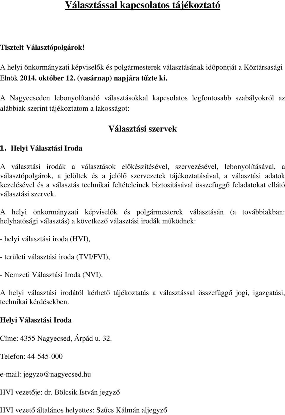 Helyi Választási Iroda Választási szervek A választási irodák a választások előkészítésével, szervezésével, lebonyolításával, a választópolgárok, a jelöltek és a jelölő szervezetek tájékoztatásával,