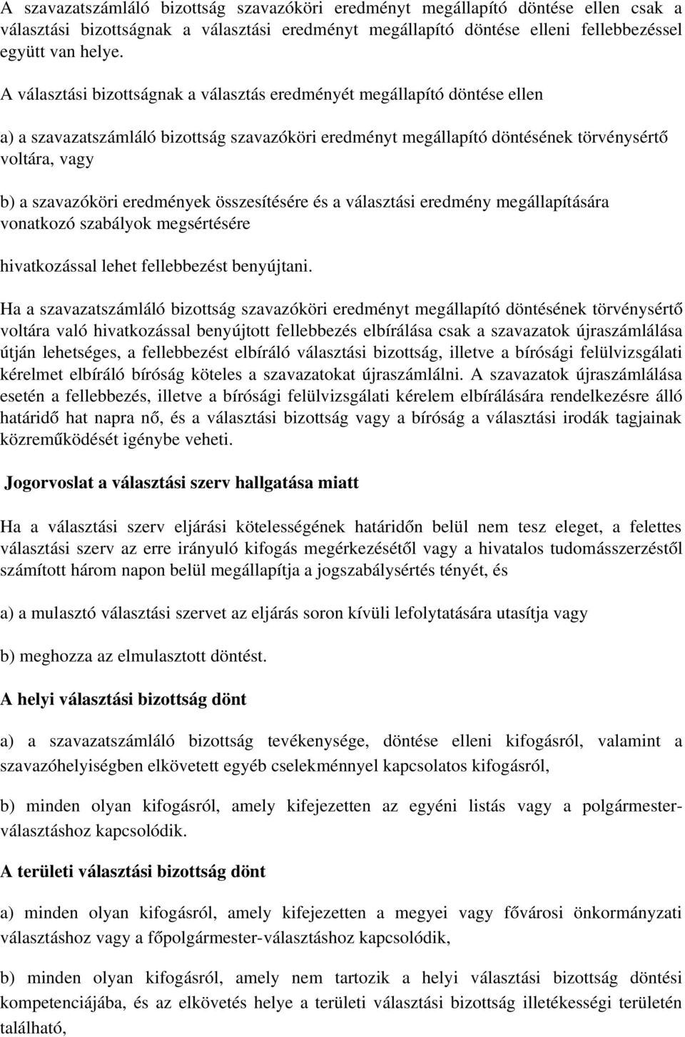 eredmények összesítésére és a választási eredmény megállapítására vonatkozó szabályok megsértésére hivatkozással lehet fellebbezést benyújtani.