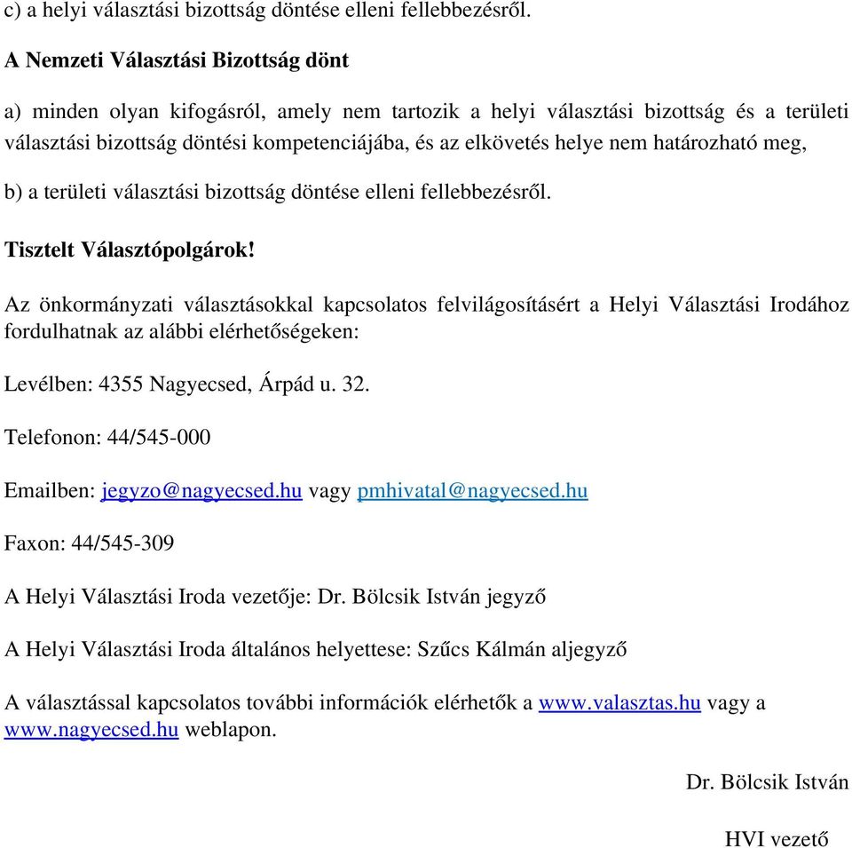 határozható meg, b) a területi választási bizottság döntése elleni fellebbezésről. Tisztelt Választópolgárok!