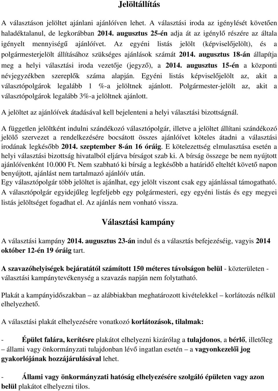 augusztus 18 án állapítja meg a helyi választási iroda vezetője (jegyző), a 2014. augusztus 15 én a központi névjegyzékben szereplők száma alapján.