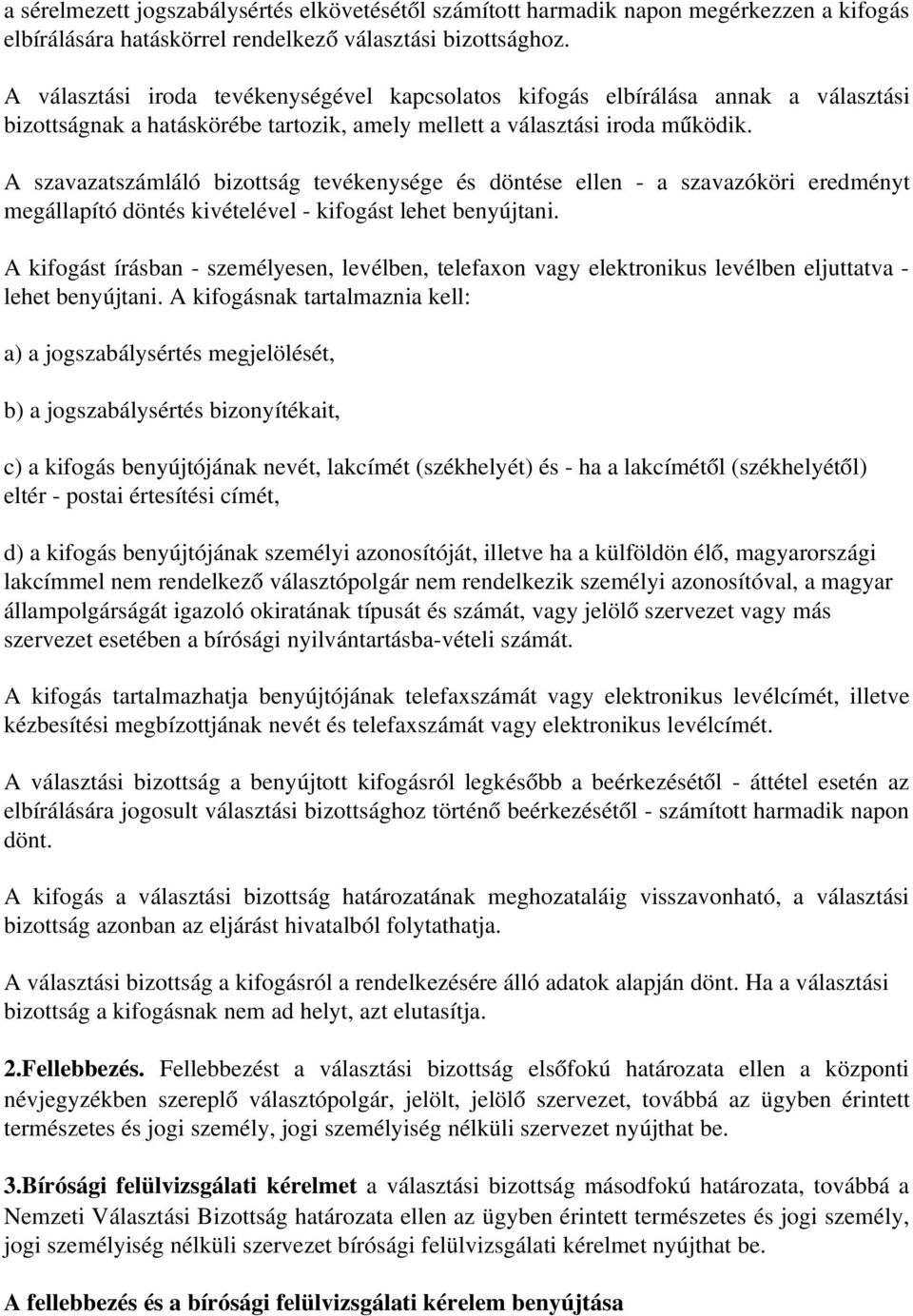 A szavazatszámláló bizottság tevékenysége és döntése ellen a szavazóköri eredményt megállapító döntés kivételével kifogást lehet benyújtani.