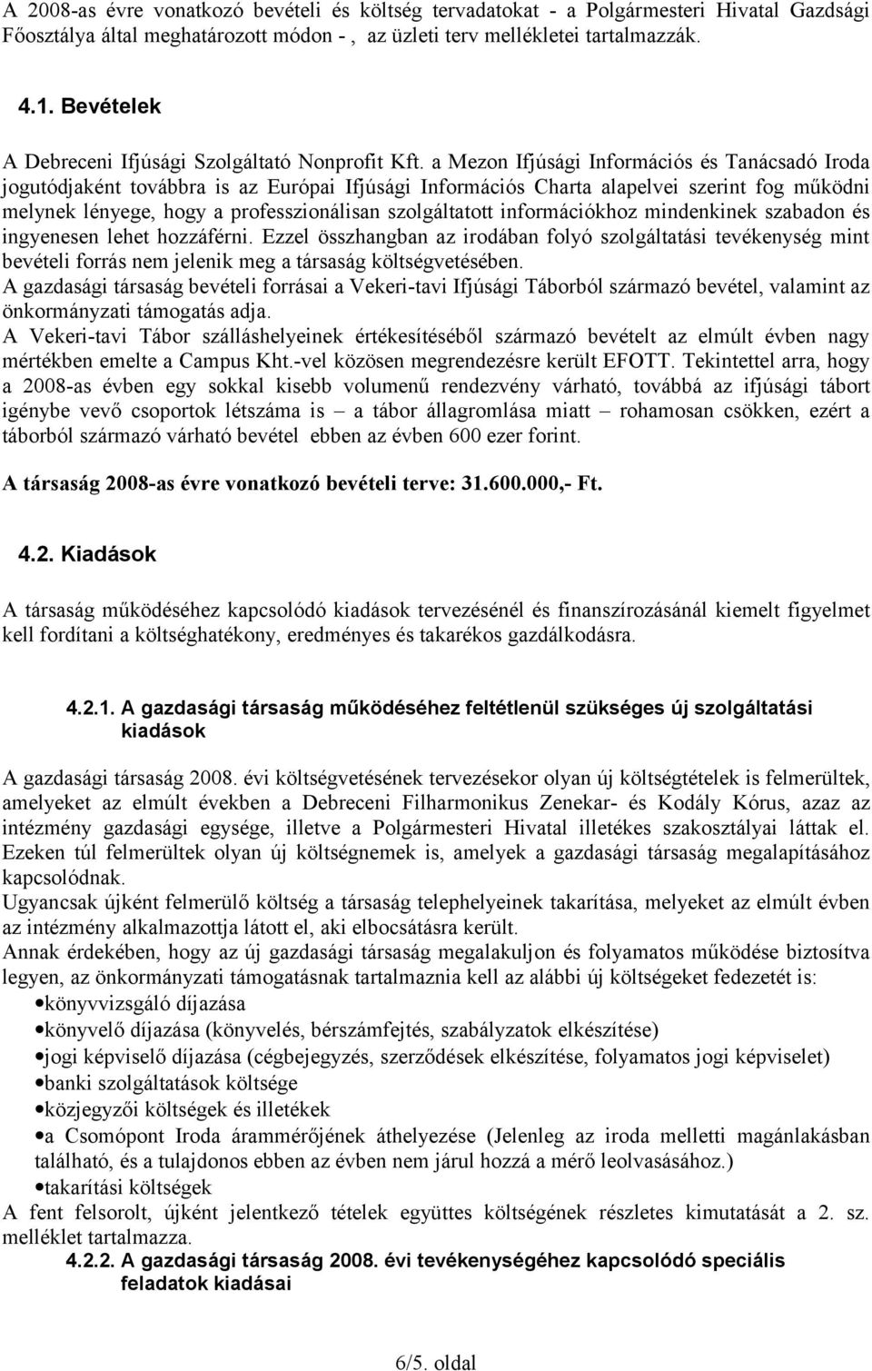 a Mezon Ifjúsági Információs és Tanácsadó Iroda jogutódjaként továbbra is az Európai Ifjúsági Információs Charta alapelvei szerint fog működni melynek lényege, hogy a professzionálisan szolgáltatott
