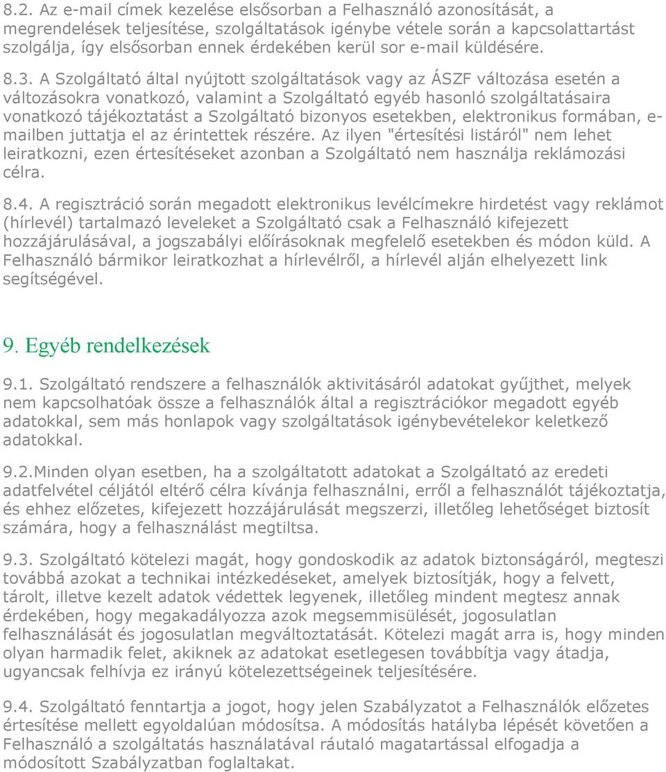 A Szolgáltató által nyújtott szolgáltatások vagy az ÁSZF változása esetén a változásokra vonatkozó, valamint a Szolgáltató egyéb hasonló szolgáltatásaira vonatkozó tájékoztatást a Szolgáltató