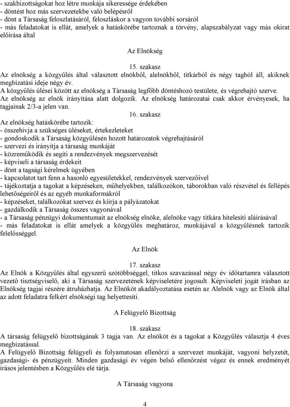 szakasz Az elnökség a közgyűlés által választott elnökből, alelnökből, titkárból és négy tagból áll, akiknek megbízatási ideje négy év.