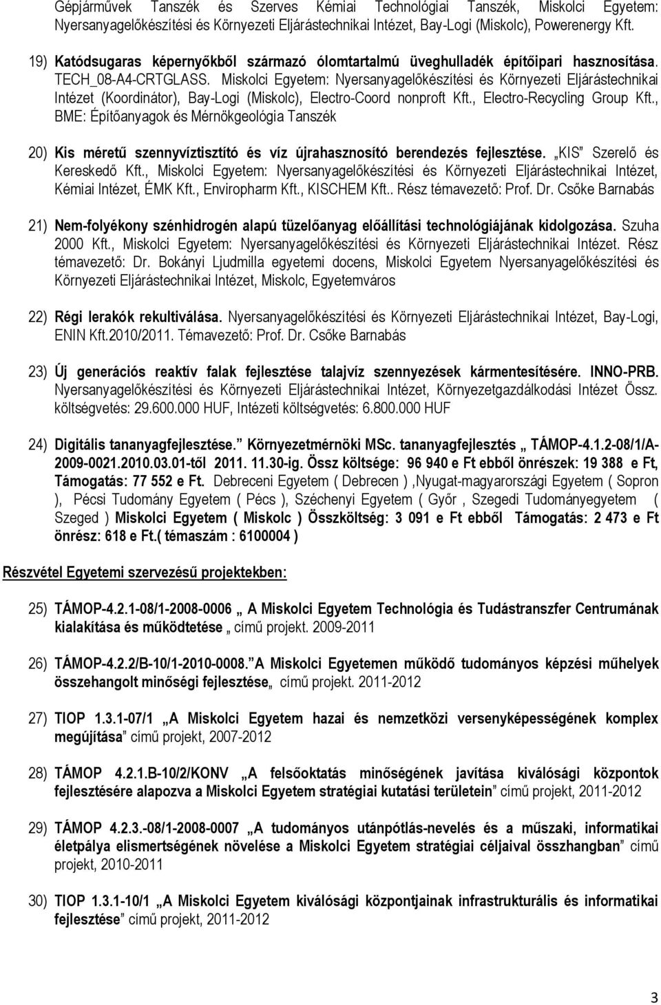 Miskolci Egyetem: Nyersanyagelőkészítési és Környezeti Eljárástechnikai Intézet (Koordinátor), Bay-Logi (Miskolc), Electro-Coord nonproft Kft., Electro-Recycling Group Kft.