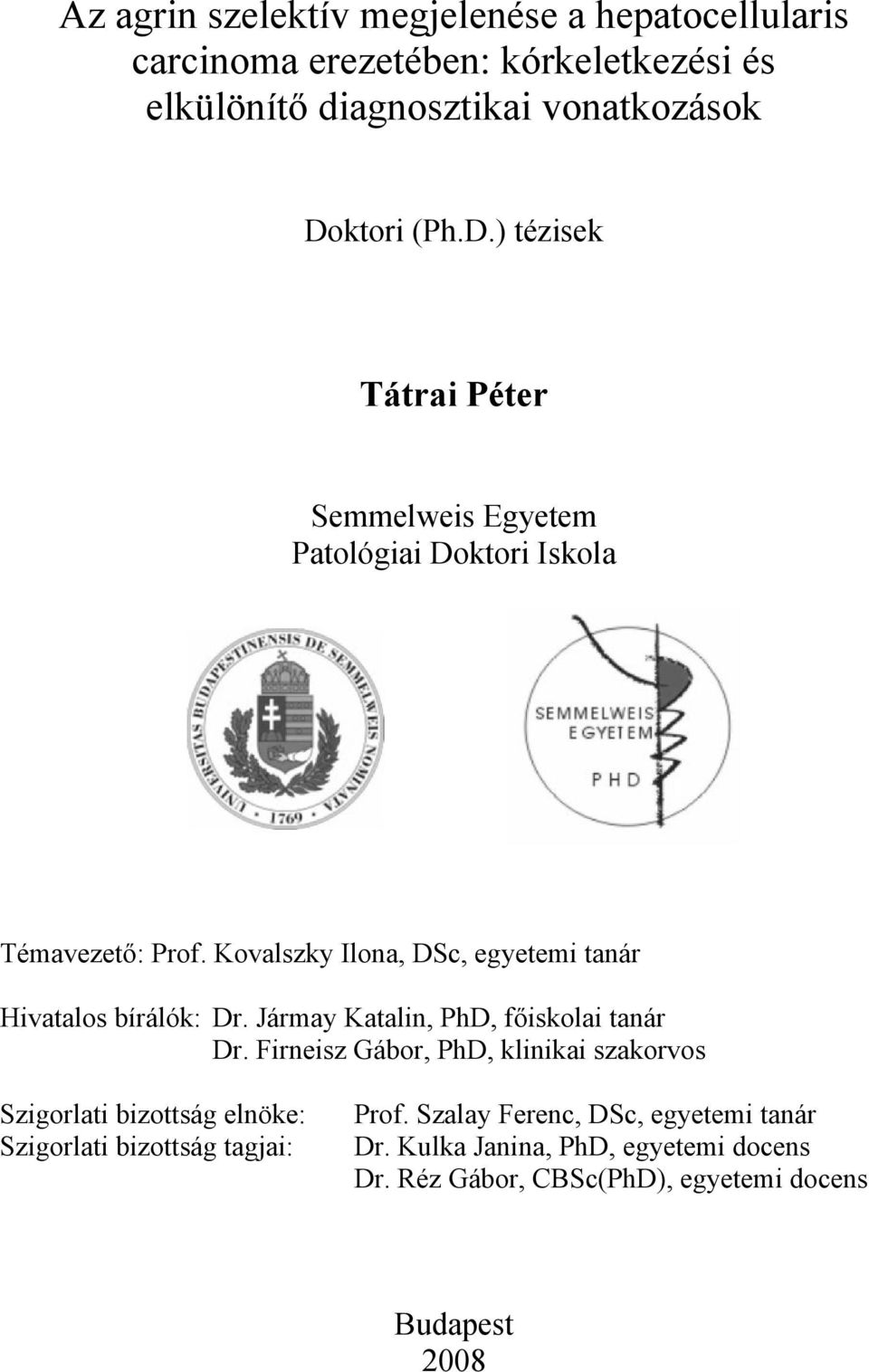 Kovalszky Ilona, DSc, egyetemi tanár Hivatalos bírálók: Dr. Jármay Katalin, PhD, főiskolai tanár Dr.