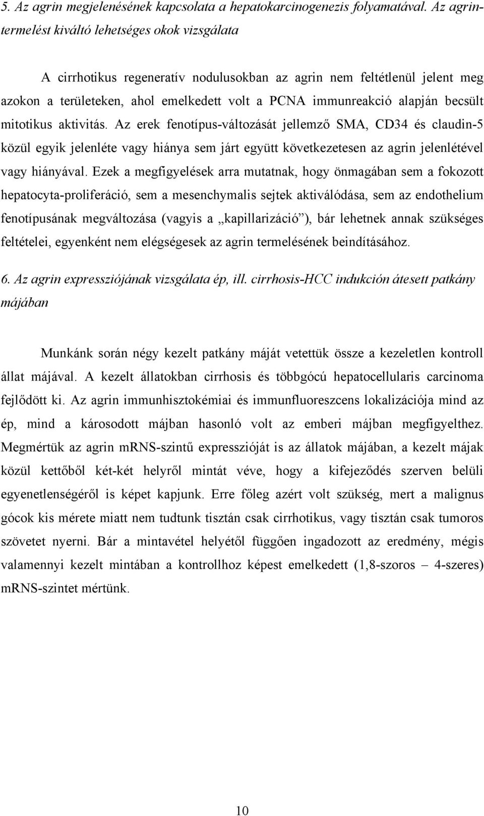 becsült mitotikus aktivitás. Az erek fenotípus-változását jellemző SMA, CD34 és claudin-5 közül egyik jelenléte vagy hiánya sem járt együtt következetesen az agrin jelenlétével vagy hiányával.