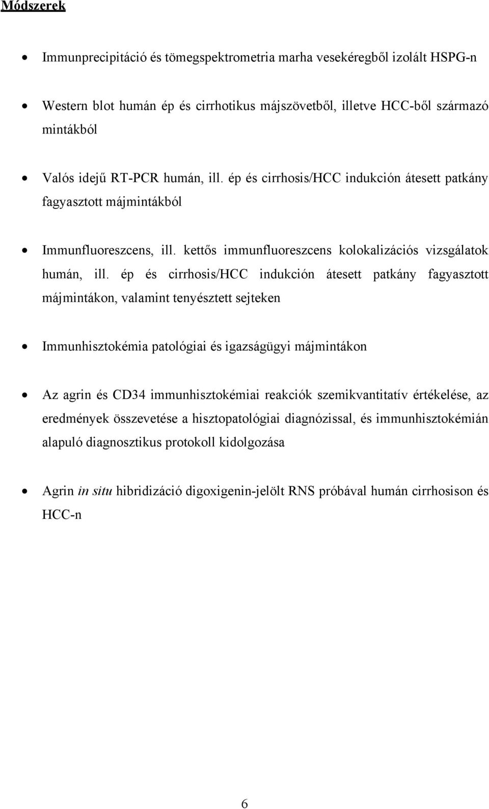 ép és cirrhosis/hcc indukción átesett patkány fagyasztott májmintákon, valamint tenyésztett sejteken Immunhisztokémia patológiai és igazságügyi májmintákon Az agrin és CD34 immunhisztokémiai reakciók
