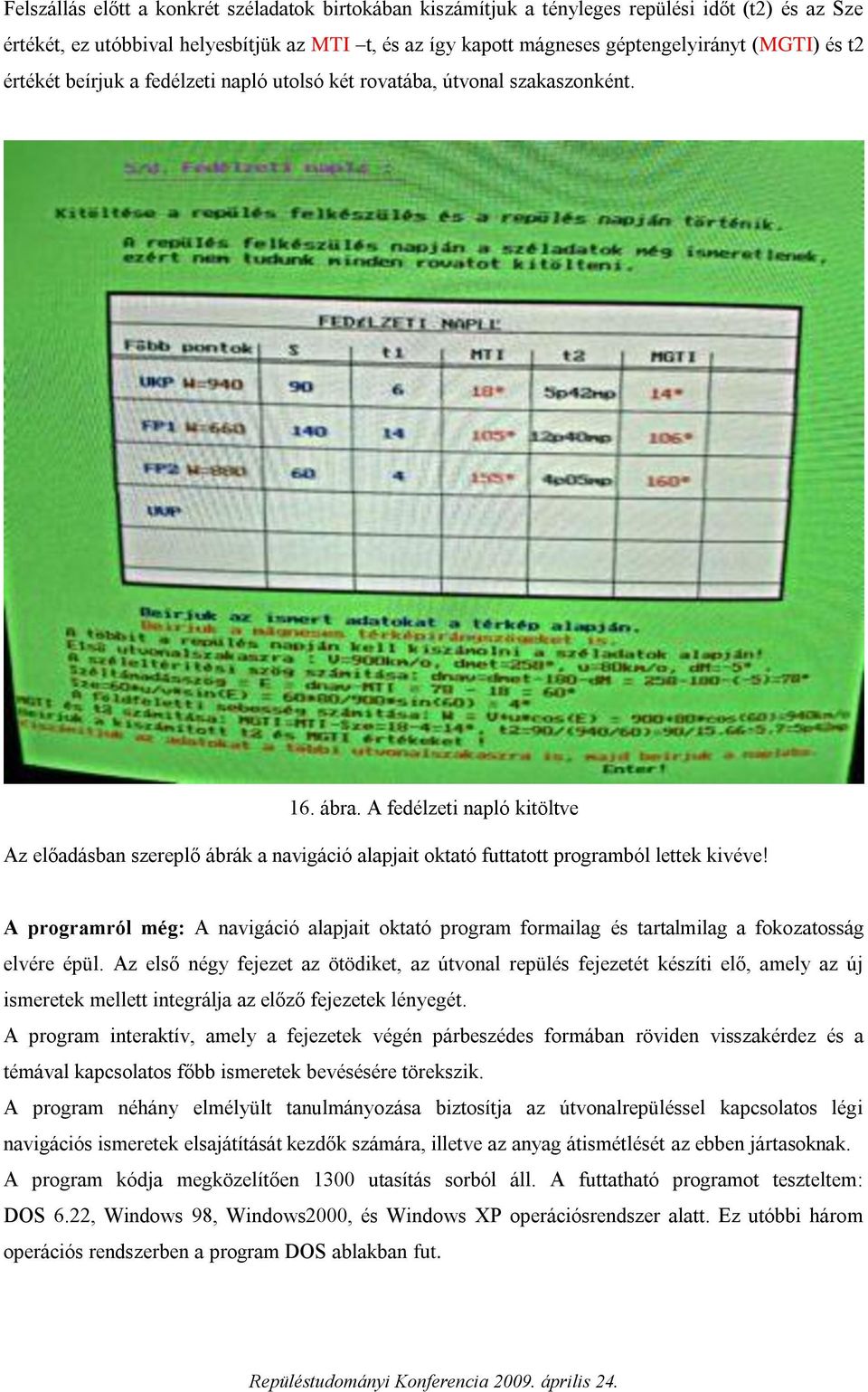 A fedélzeti napló kitöltve Az előadásban szereplő ábrák a navigáció alapjait oktató futtatott programból lettek kivéve!