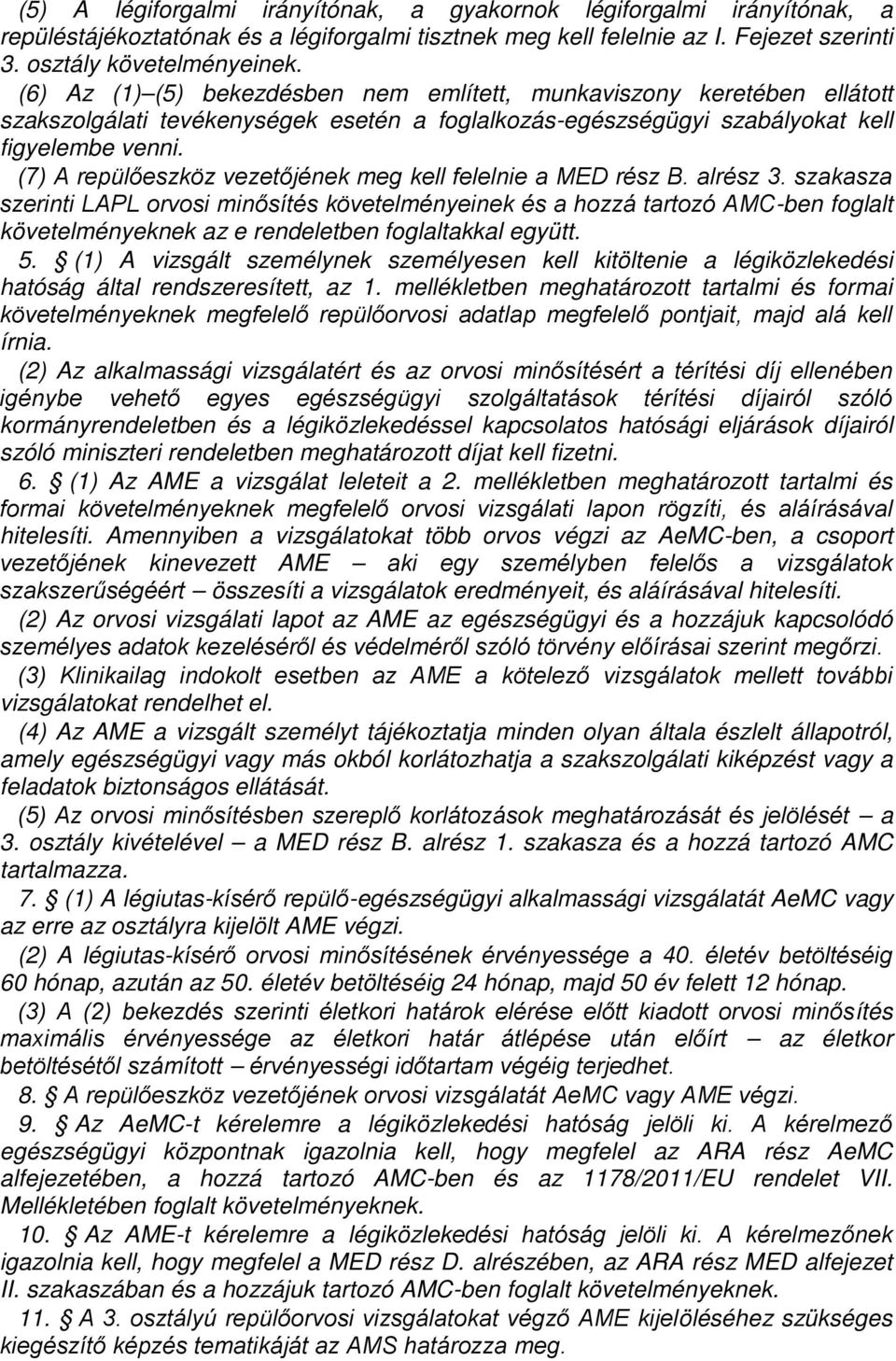 (7) A repülőeszköz vezetőjének meg kell felelnie a MED rész B. alrész 3.