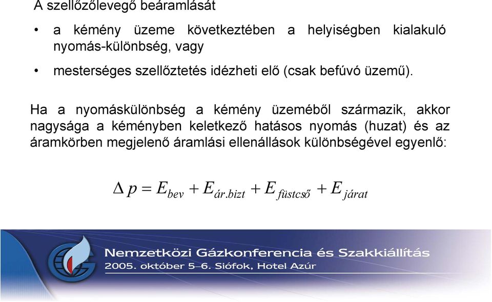 Ha a nyomáskülönbség a kémény üzeméből származik, akkor nagysága a kéményben keletkező hatásos