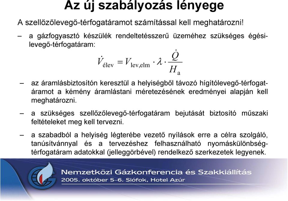 hígítólevegő-térfogatáramot a kémény áramlástani méretezésének eredményei alapján kell meghatározni.