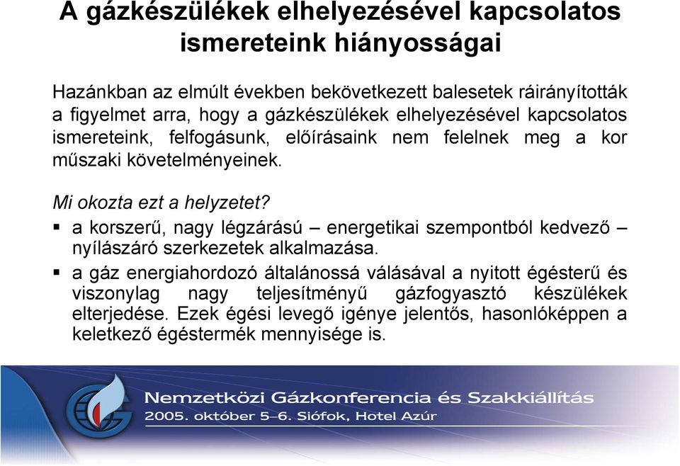 Mi okozta ezt a helyzetet? a korszerű, nagy légzárású energetikai szempontból kedvező nyílászáró szerkezetek alkalmazása.