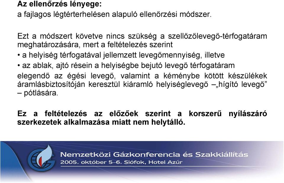 jellemzett levegőmennyiség, illetve az ablak, ajtó résein a helyiségbe bejutó levegő térfogatáram elegendő az égési levegő, valamint a