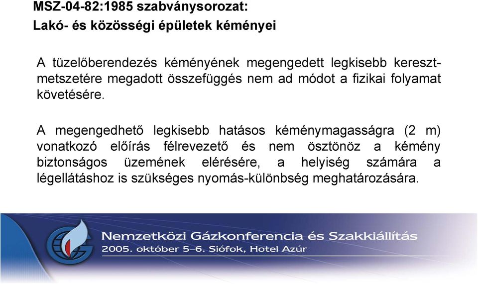 A megengedhető legkisebb hatásos kéménymagasságra (2 m) vonatkozó előírás félrevezető és nem ösztönöz a