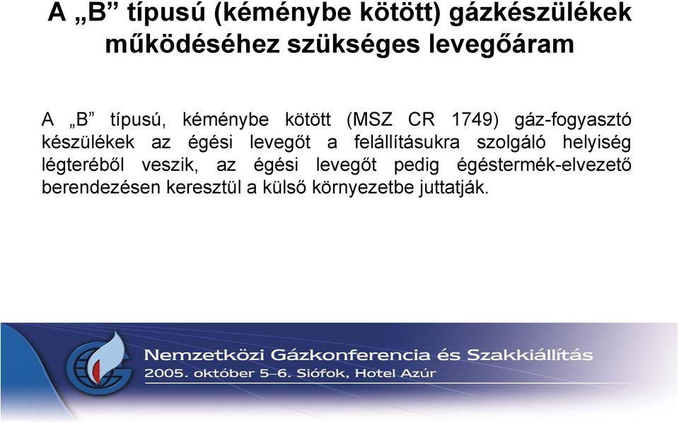 levegőt a felállításukra szolgáló helyiség légteréből veszik, az égési