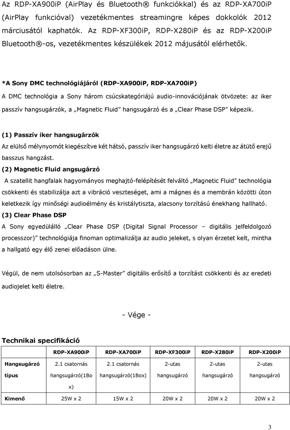 *A Sony DMC technológiájáról (RDP-XA900iP, RDP-XA700iP) A DMC technológia a Sony három csúcskategóriájú audio-innovációjának ötvözete: az iker passzív k, a Magnetic Fluid és a Clear Phase DSP képezik.