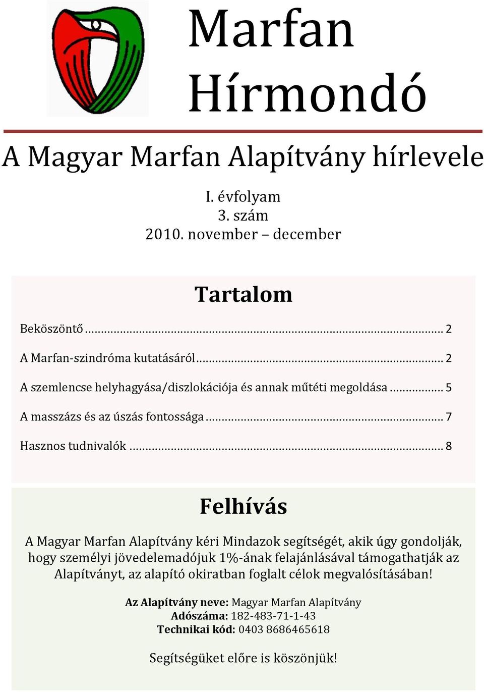 .. 8 Felhívás A Magyar Marfan Alapítvány kéri Mindazok segítségét, akik úgy gondolják, hogy személyi jövedelemadójuk 1%-ának felajánlásával támogathatják az