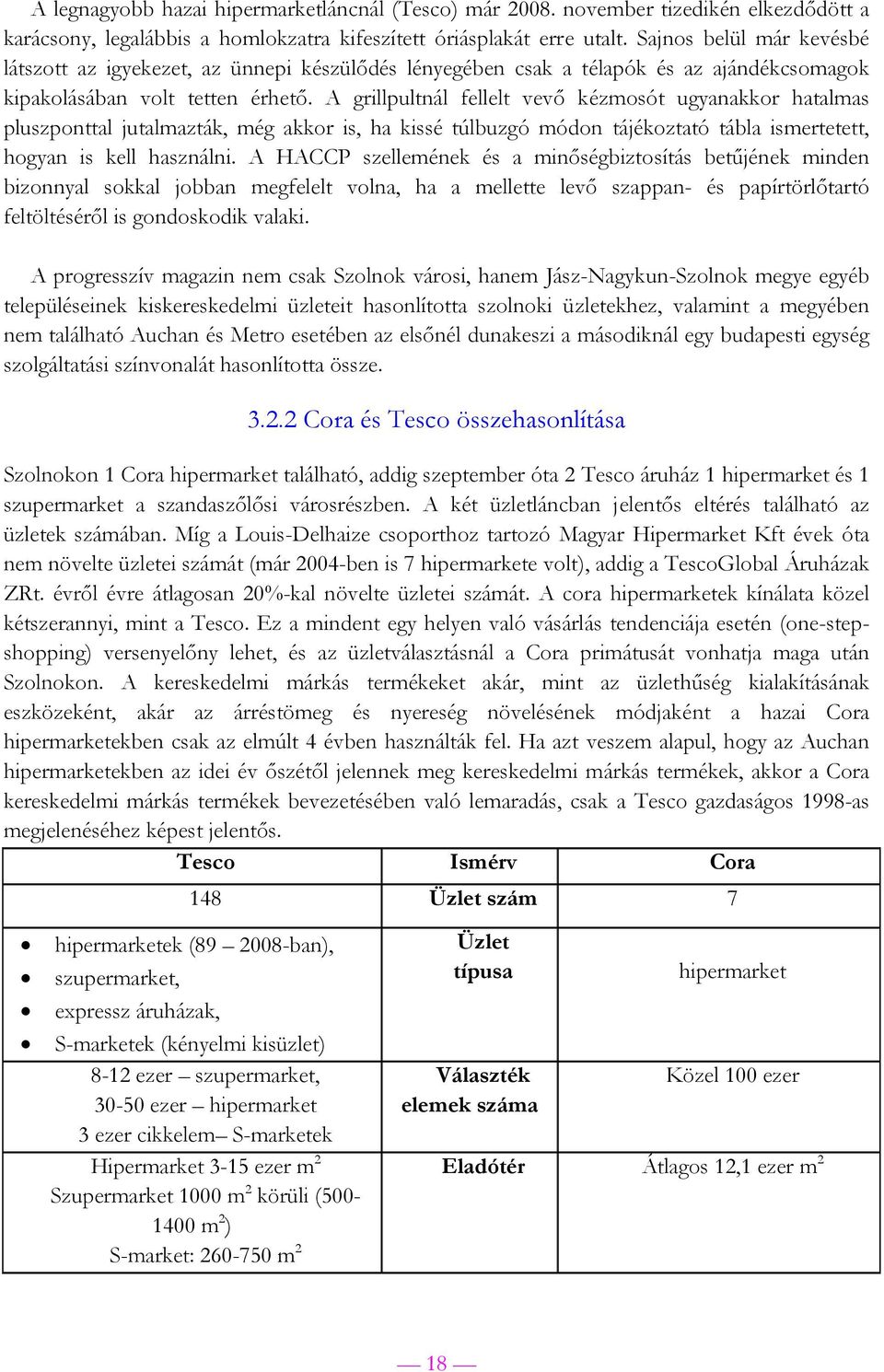 A grillpultnál fellelt vevő kézmosót ugyanakkor hatalmas pluszponttal jutalmazták, még akkor is, ha kissé túlbuzgó módon tájékoztató tábla ismertetett, hogyan is kell használni.