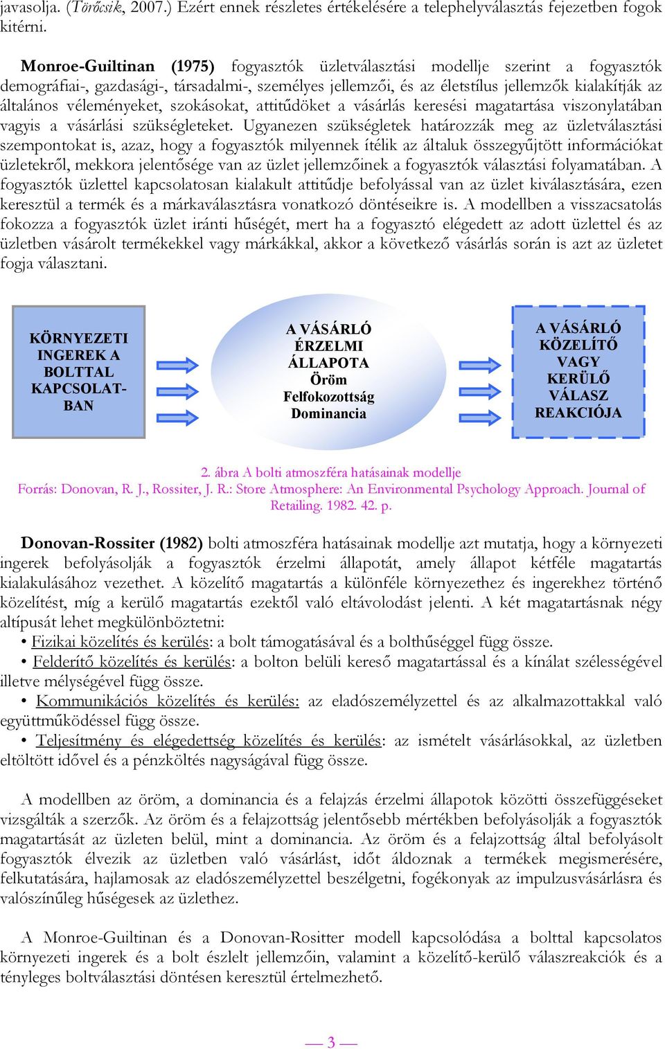 véleményeket, szokásokat, attitűdöket a vásárlás keresési magatartása viszonylatában vagyis a vásárlási szükségleteket.