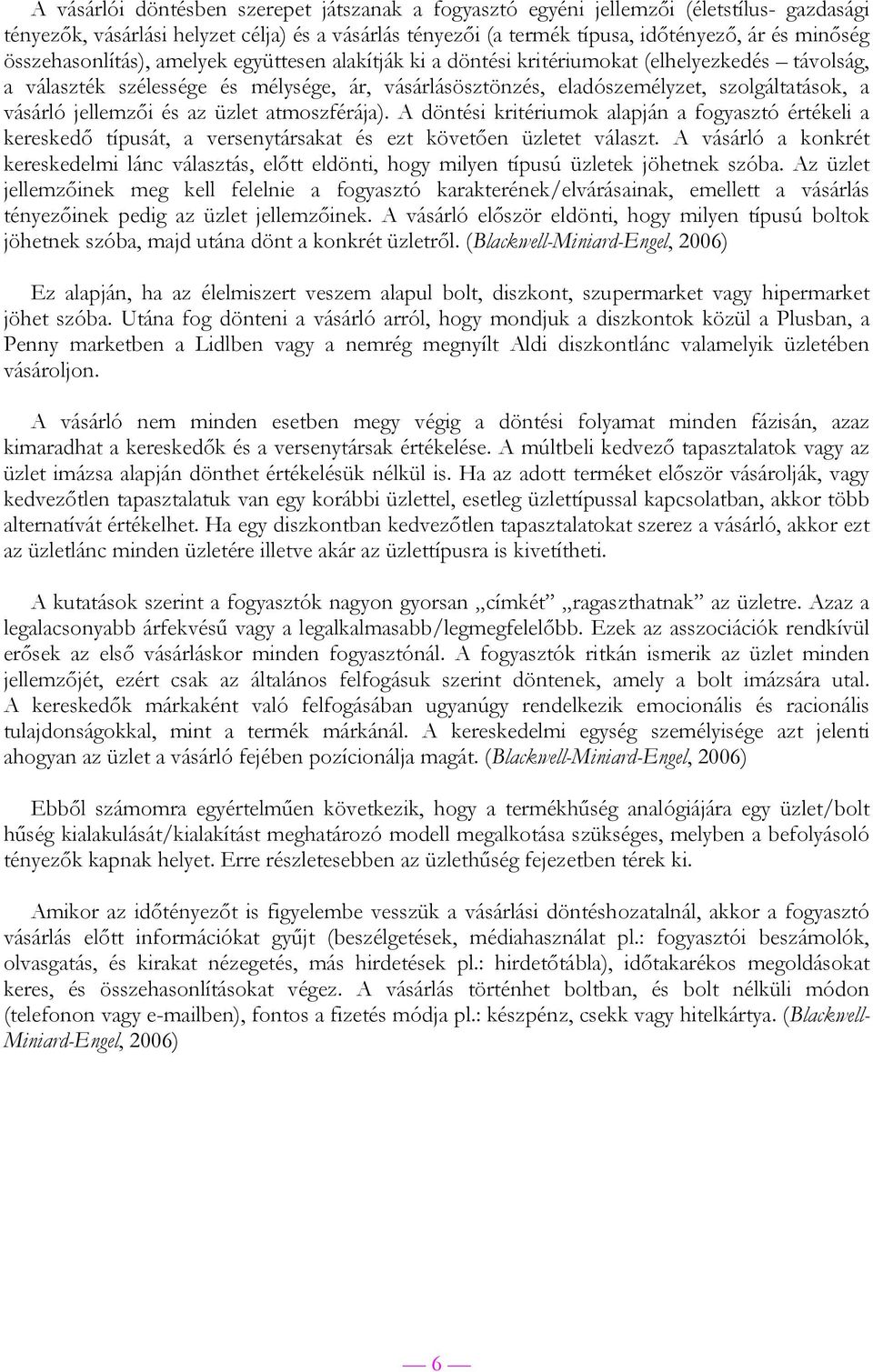 vásárló jellemzői és az üzlet atmoszférája). A döntési kritériumok alapján a fogyasztó értékeli a kereskedő típusát, a versenytársakat és ezt követően üzletet választ.