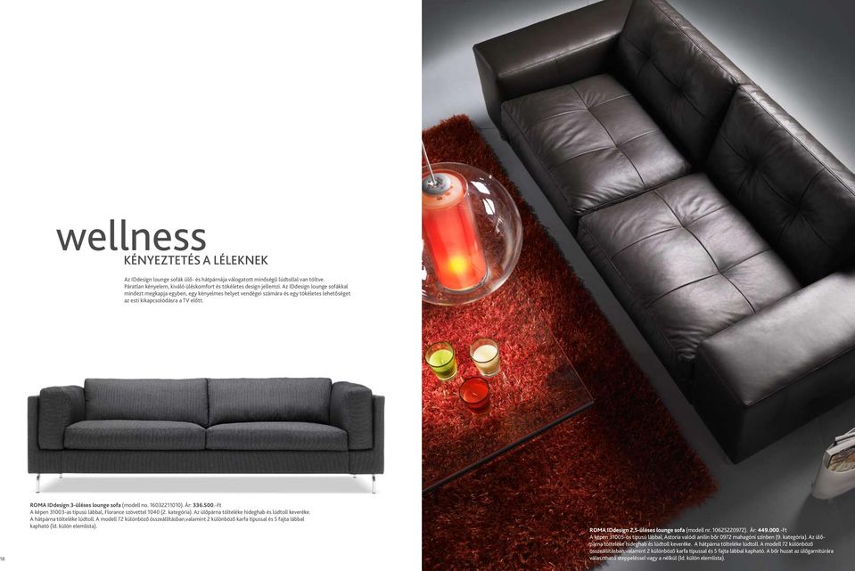 18 Roma IDdesign 3-üléses lounge sofa (modell no. 16032211010). Ár: 336.500.-Ft A képen 31003-as típusú lábbal, Florance szövettel 1040 (2. kategória).
