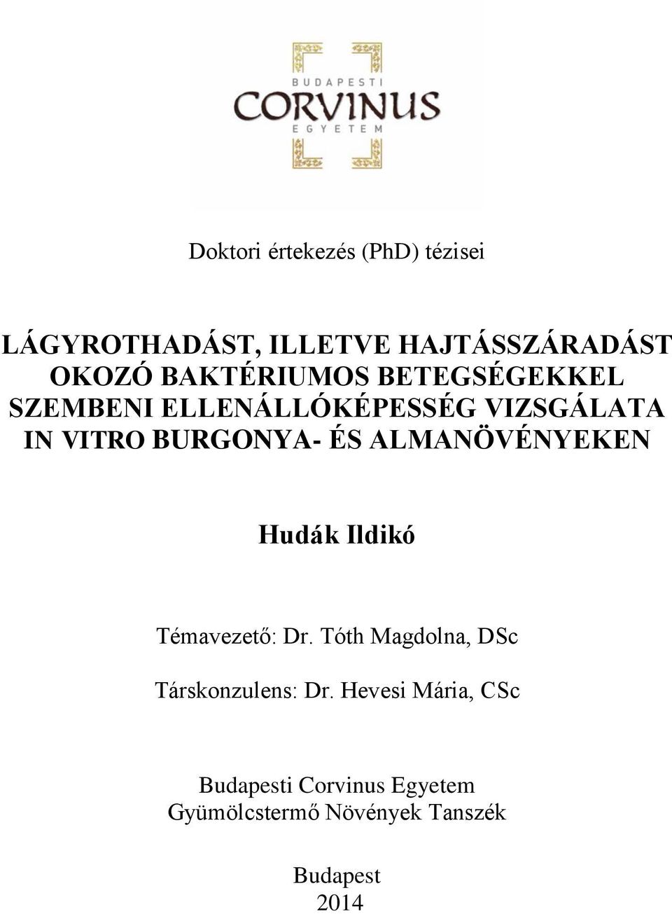 ÉS ALMANÖVÉNYEKEN Hudák Ildikó Témavezető: Dr. Tóth Magdolna, DSc Társkonzulens: Dr.