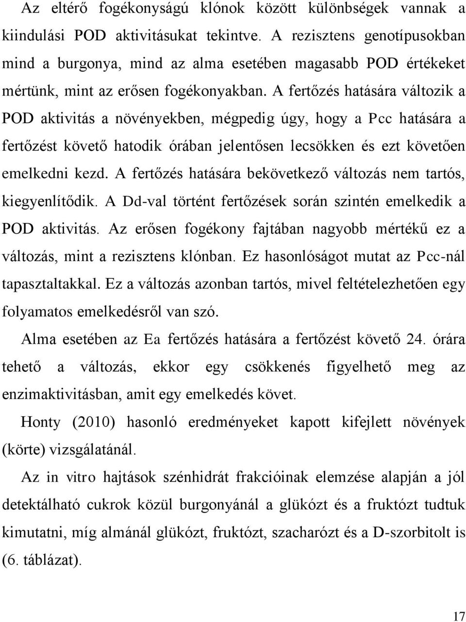 A fertőzés hatására változik a POD aktivitás a növényekben, mégpedig úgy, hogy a Pcc hatására a fertőzést követő hatodik órában jelentősen lecsökken és ezt követően emelkedni kezd.