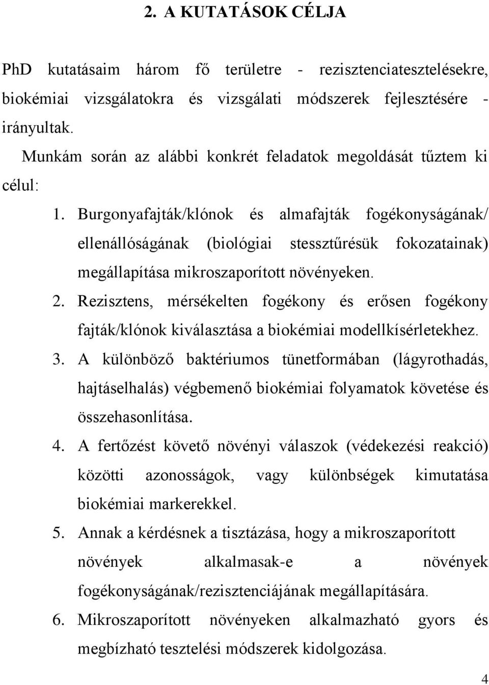 Burgonyafajták/klónok és almafajták fogékonyságának/ ellenállóságának (biológiai stessztűrésük fokozatainak) megállapítása mikroszaporított növényeken. 2.