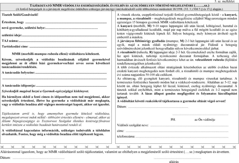 .. MMR (morbilli-mumpsz-rubeola elleni) védőoltásra kötelezett.