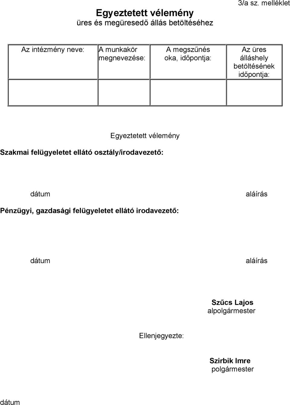 betöltésének időpontja: Egyeztetett vélemény Szakmai felügyeletet ellátó osztály/irodavezető: dátum