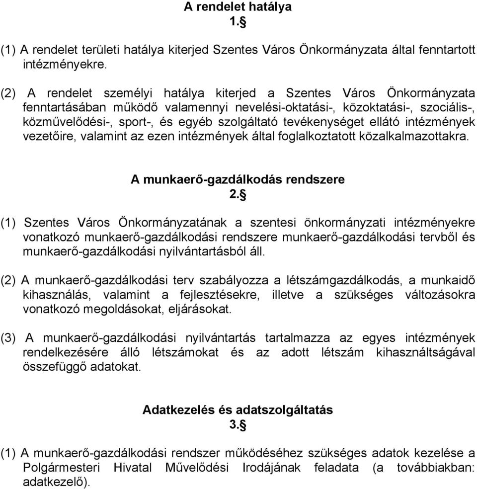 tevékenységet ellátó intézmények vezetőire, valamint az ezen intézmények által foglalkoztatott közalkalmazottakra. A munkaerő-gazdálkodás rendszere 2.