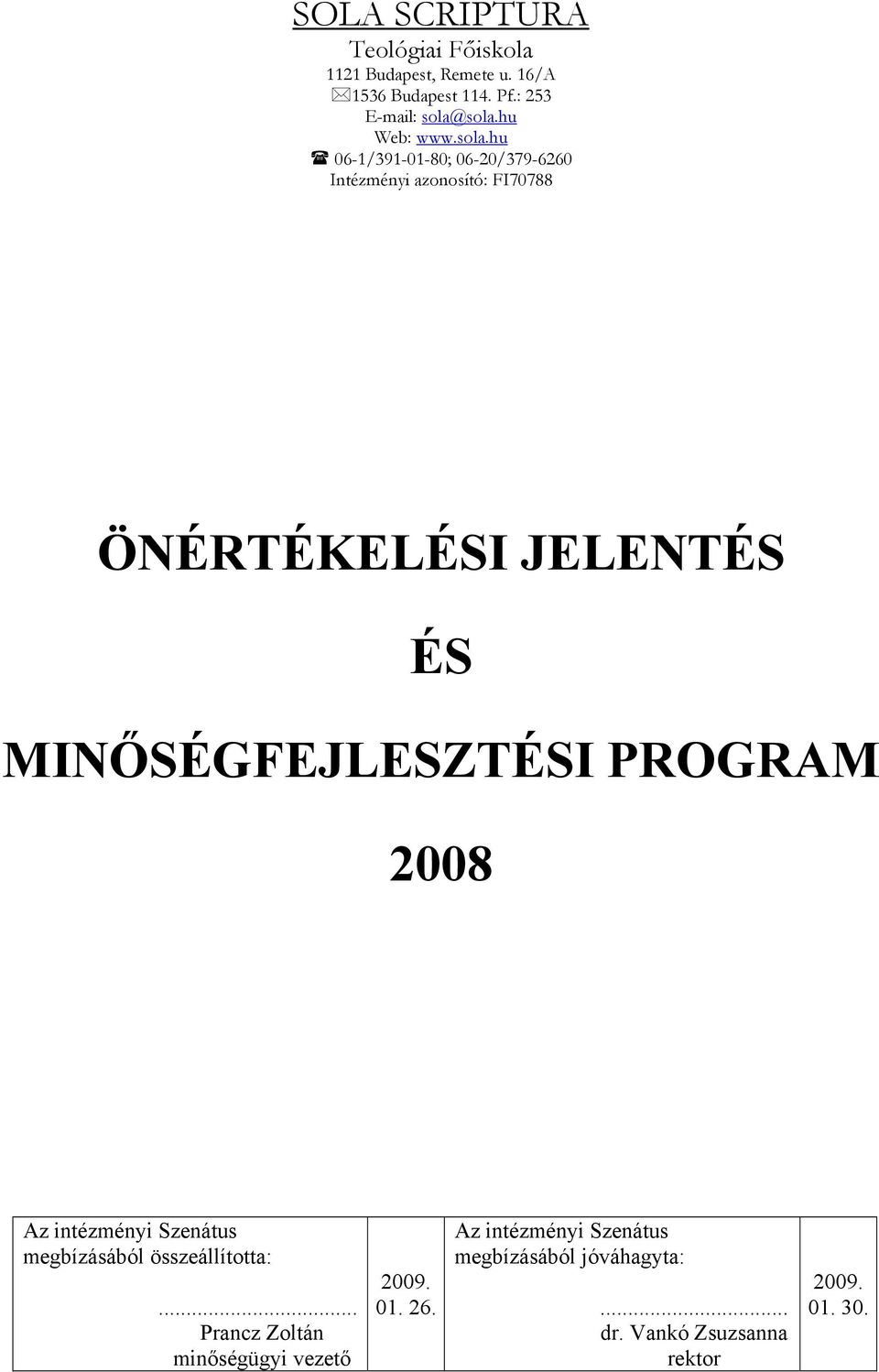 hu 06-1/391-01-80; 06-20/379-6260 Intézményi azonosító: FI70788 ÖNÉRTÉKELÉSI JELENTÉS ÉS MINŐSÉGFEJLESZTÉSI