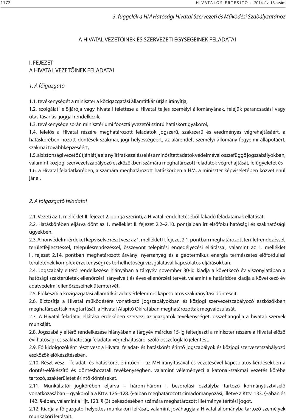 szolgálati elöljárója vagy hivatali felettese a Hivatal teljes személyi állományának, feléjük parancsadási vagy utasításadási joggal rendelkezik, 1.3.