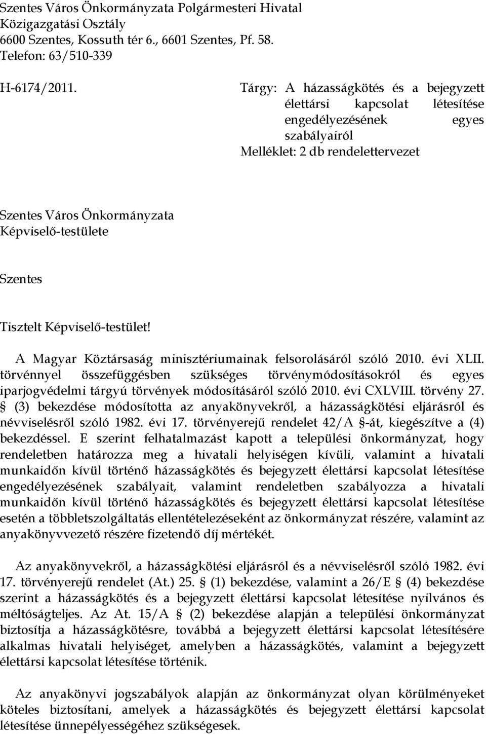 Tisztelt Képviselő-testület! A Magyar Köztársaság minisztériumainak felsorolásáról szóló 2010. évi XLII.