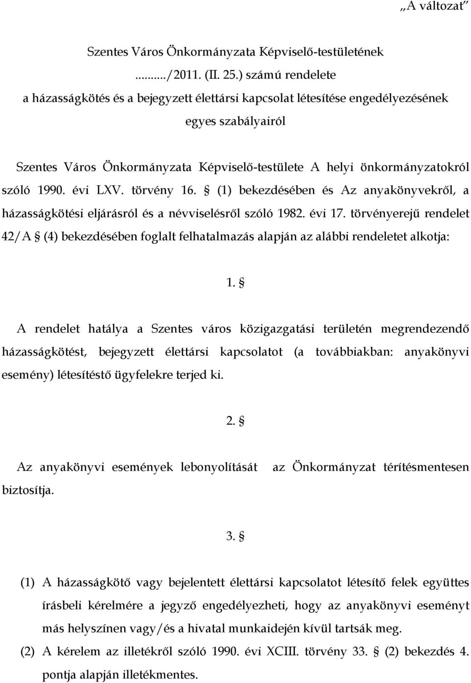 1990. évi LXV. törvény 16. (1) bekezdésében és Az anyakönyvekről, a házasságkötési eljárásról és a névviselésről szóló 1982. évi 17.