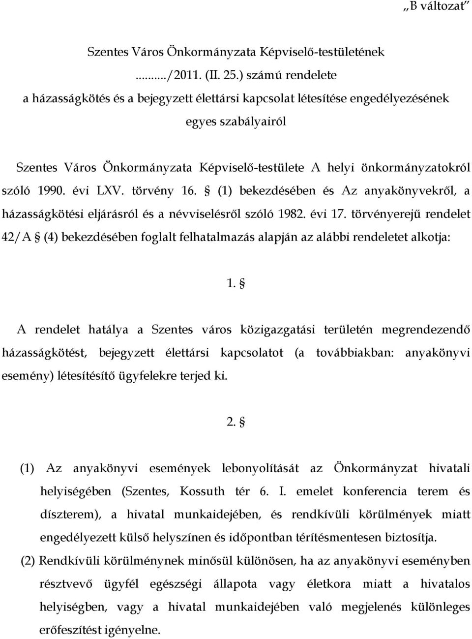 1990. évi LXV. törvény 16. (1) bekezdésében és Az anyakönyvekről, a házasságkötési eljárásról és a névviselésről szóló 1982. évi 17.