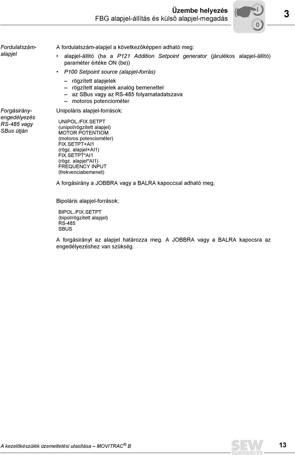 az RS-485 folyamatadatszava motoros potenciométer Unipoláris alapjel-források: UNPOL./FX.SETPT (unipol/rögzített alapjel) MOTOR POTENTOM. (motoros potenciométer) FX.SETPT+A1 (rögz. alapjel+a1) FX.